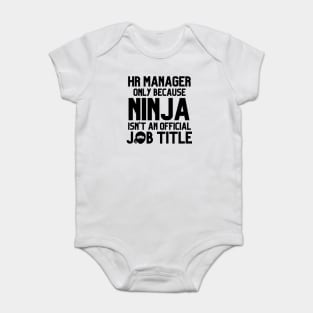 Funny Human Resources Manager Only Because Ninja Isn't a Job Title Baby Bodysuit